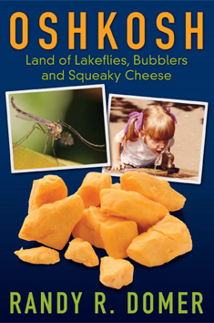 Oshkosh: Land of Lakeflies, Bubblers and Squeaky Cheese